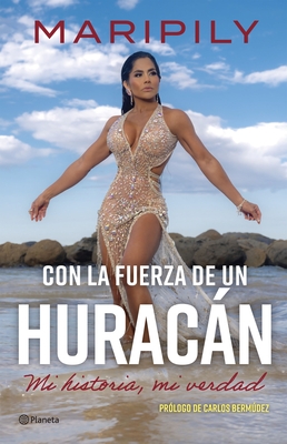 Maripily: Con La Fuerza de Un Hurac?n. Mi Historia, Mi Verdad / With the Strength of a Hurricane. My Story, My Truth