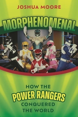 Morphenomenal: How the Power Rangers Conquered the World