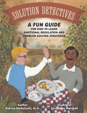 Solution Detectives: A fun guide for kids to learn emotional regulation and problem solving strategies