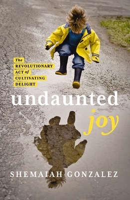 Undaunted Joy: The Revolutionary Act of Cultivating Delight
