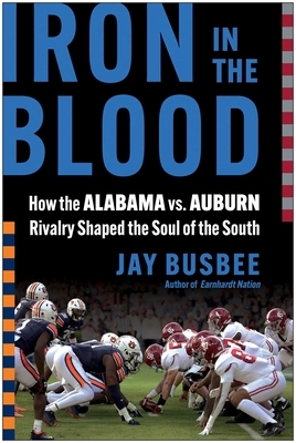 Iron in the Blood: How the Alabama vs. Auburn Rivalry Shaped the Soul of the South