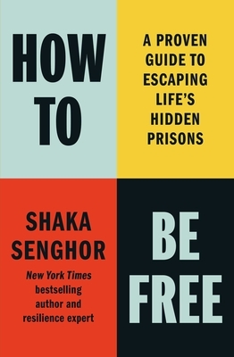 How to Be Free: A Proven Guide to Escaping Life's Hidden Prisons