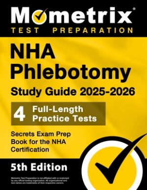 NHA Phlebotomy Study Guide 2025-2026 - 4 Full-Length Practice Tests, Secrets Exam Prep Book for the NHA Certification: [5th Edition]