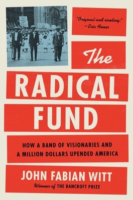 The Radical Fund: How a Band of Visionaries and a Million Dollars Upended America