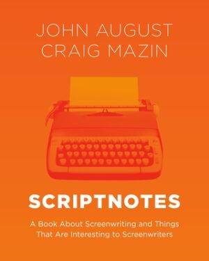 Scriptnotes: A Book about Screenwriting and Things That Are Interesting to Screenwriters