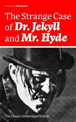 The Strange Case of Dr. Jekyll and Mr. Hyde (the Classic Unabridged Edition): Psychological Thriller by the Prolific Scottish Novelist, Poet and Trave