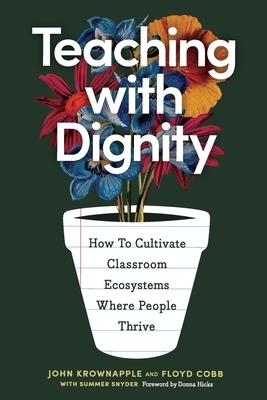 Teaching with Dignity: How to Create Classroom Ecosystems Where People Thrive