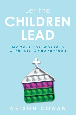 Let the Children Lead: Models for Worship with All Generations