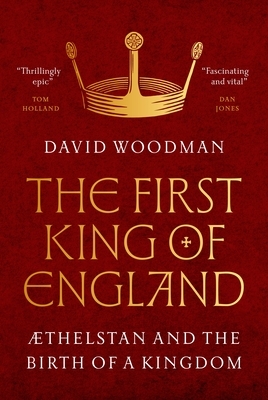 The First King of England: ?Thelstan and the Birth of a Kingdom