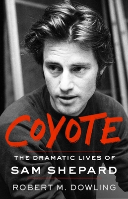 Coyote: The Dramatic Lives of Sam Shepard
