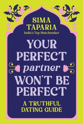 Your Perfect Partner Won't Be Perfect: A Truthful Dating Guide