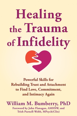 Healing the Trauma of Infidelity: Powerful Skills for Rebuilding Trust and Attachment to Find Love, Commitment, and Intimacy Again