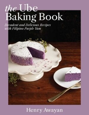 The Ube Baking Book: Decadent and Delicious Recipes with Filipino Purple Yam