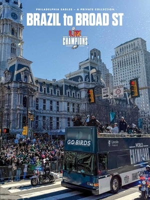 Brazil to Broad St: Philadelphia Eagles: Super Bowl LIX Champions