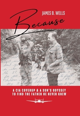 Because: A CIA Coverup & A Son's Odyssey To Find The Father He Never Knew
