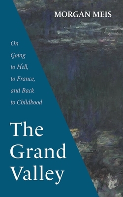 The Grand Valley: On Going to Hell, to France, and Back to Childhood