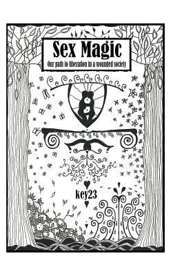 Sex Magic/ The guide: Our path to liberation in a wounded society