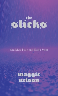 The Slicks: On Sylvia Plath and Taylor Swift
