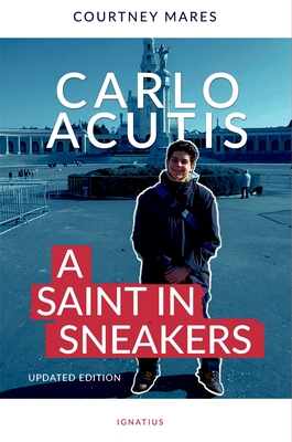 Carlo Acutis: A Saint in Sneakers
