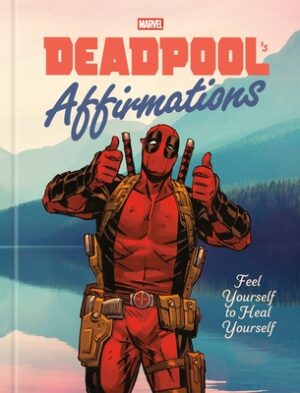 Deadpool's Affirmations: Feel Yourself to Heal Yourself