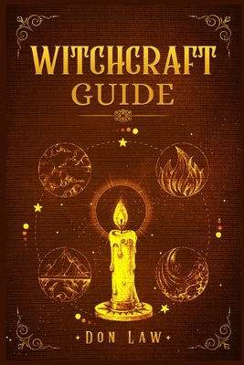 Witchcraft Guide: A Modern Guide to Witchcraft with Moon Spells, Rituals, Herbal Power, Crystal Magic, and Candle. Create Your Own Magic