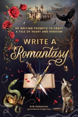 Write a Romantasy: 99 Writing Prompts to Craft a Tale of Heart and Heroism