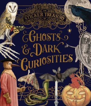 The Sticker Treasury of Ghosts & Dark Curiosities: An Eclectic Book of Stickers for Journaling, Collaging, Scrapbooking and More