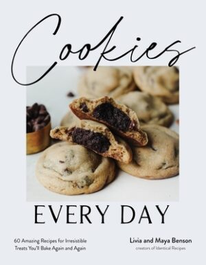 Cookies Every Day: 60 Amazing Recipes for Irresistible Treats You'll Bake Again and Again