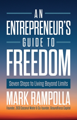 An Entrepreneur's Guide to Freedom: Seven Steps to Living Beyond Limits