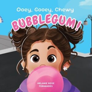 Ooey, Gooey, Chewy BUBBLEGUM!