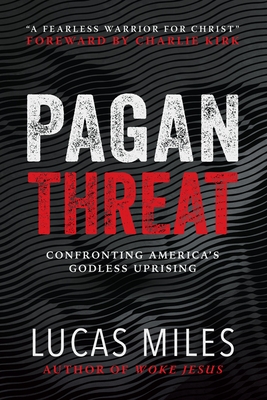 Pagan Threat: Confronting America's Godless Uprising with a Foreword by Charlie Kirk