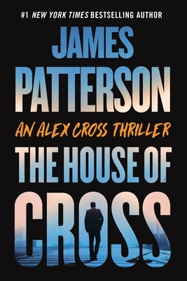 The House of Cross: An Alex Cross Thriller