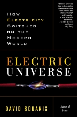 Electric Universe: How Electricity Switched on the Modern World