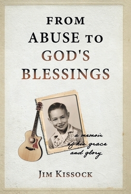 From Abuse to God's Blessings: A Memoir of His Grace and Glory