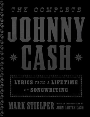 The Complete Johnny Cash: Lyrics from a Lifetime of Songwriting