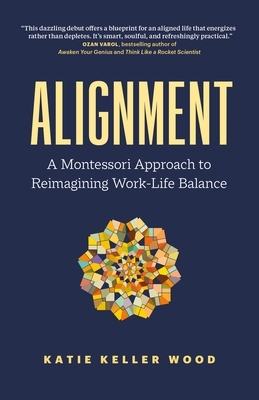 Alignment: A Montessori Approach to Reimagining Work-Life Balance