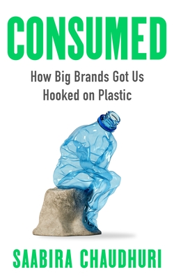 Consumed: How Big Brands Got Us Hooked on Plastic