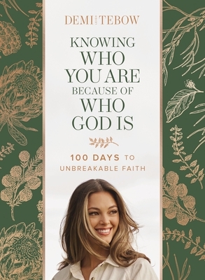 Knowing Who You Are Because of Who God Is: 100 Days to Unbreakable Faith