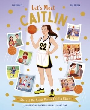 Let's Meet Caitlin: Story of the Superstar Caitlin Clark