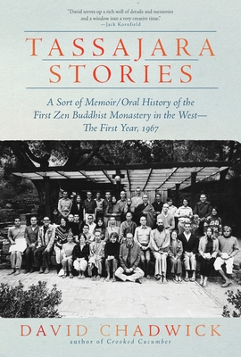 Tassajara Stories: A Sort of Memoir/Oral History of the First Zen Buddhist Monastery in the West--The First Year, 1967