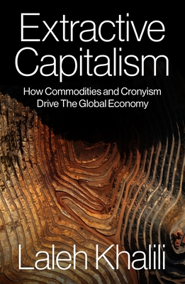 Extractive Capitalism: How Commodities and Cronyism Drive the Global Economy