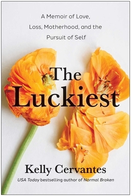 The Luckiest: A Memoir of Love, Loss, Motherhood, and the Pursuit of Self
