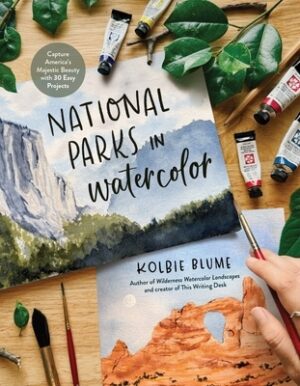 National Parks in Watercolor: Capture America's Majestic Beauty with 30 Easy Projects