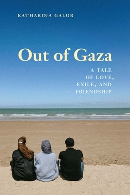 Out of Gaza: A Tale of Love, Exile, and Friendship