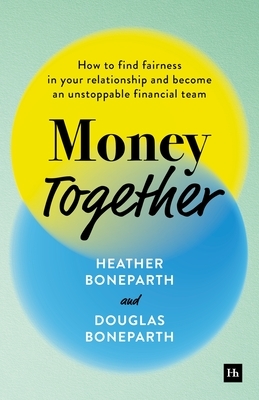Money Together: How to Find Fairness in Your Relationship and Become an Unstoppable Financial Team