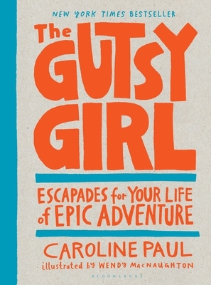 The Gutsy Girl: Escapades for Your Life of Epic Adventure