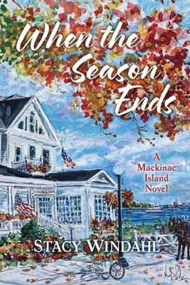 When the Season Ends: A Mackinac Island Novel