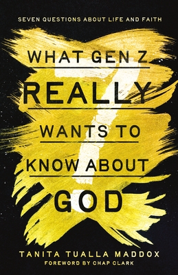 What Gen Z Really Wants to Know About God: Seven Questions About Life and Faith