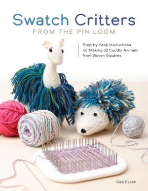 Swatch Critters from the Pin Loom: Step-By-Step Instructions for Making 30 Cuddly Animals from Woven Squares
