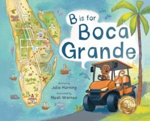 B is for Boca Grande: Alphabet Adventure of the Charming Village of Boca Grande, Florida, on Gasparilla Island, for Kids Ages 4-8